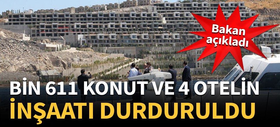 Bin 611 konut ve 4 otelin inşaatı durduruldu