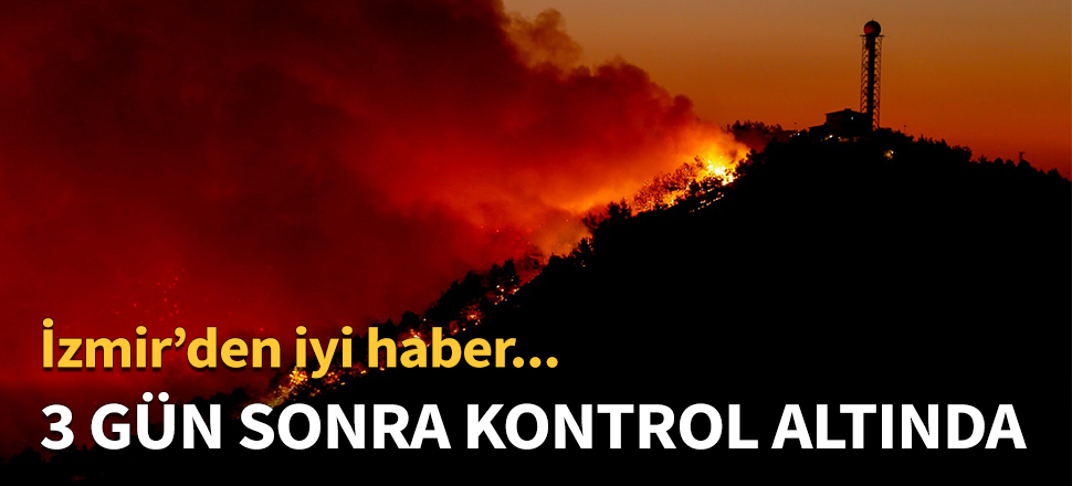 İzmir'deki orman yangını kontrol altına alındı...