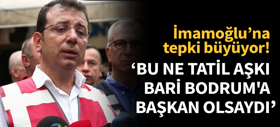'Bu ne tatil aşkı, bari Bodrum'a başkan olsaydı'