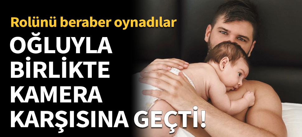 Oğluyla birlikte kamera karşısına geçti!