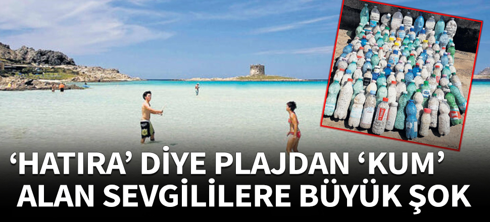'Hatıra' diye plajdan 40 kilo kum aldılar ama...