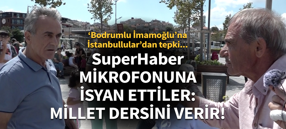 SuperHaber mikrofonuna isyan ettiler: Millet dersini verir!