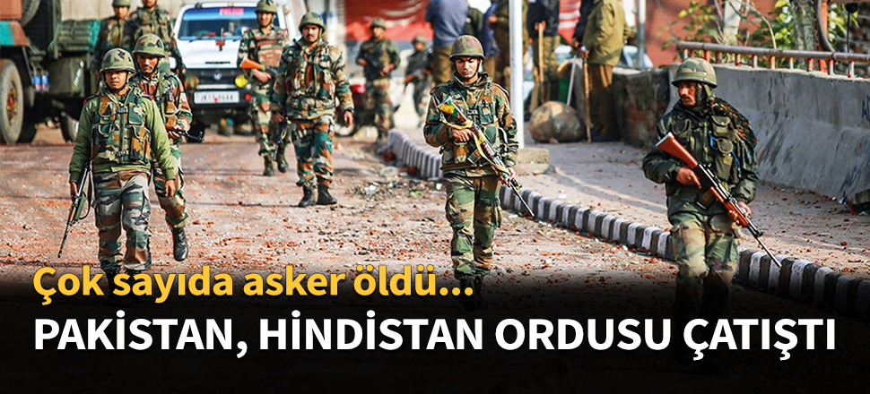 Pakistan ve Hindistan arasında çatışma...
