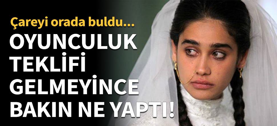 Oyunculuk teklifi gelmeyince bakın ne yaptı!