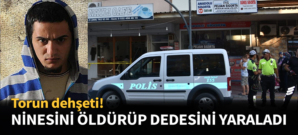 Ninesini öldürüp dedesini ağır yaraladı...
