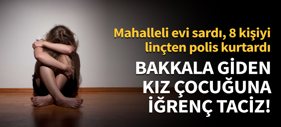 Bakkala giden kız çocuğuna iğrenç taciz!