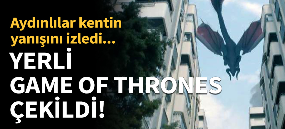 Aydın'da yerli Game Of Thrones çekildi!