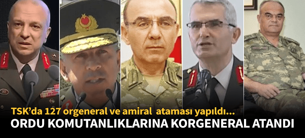 TSK'da 127 general ve amiralin ataması yapıldı!