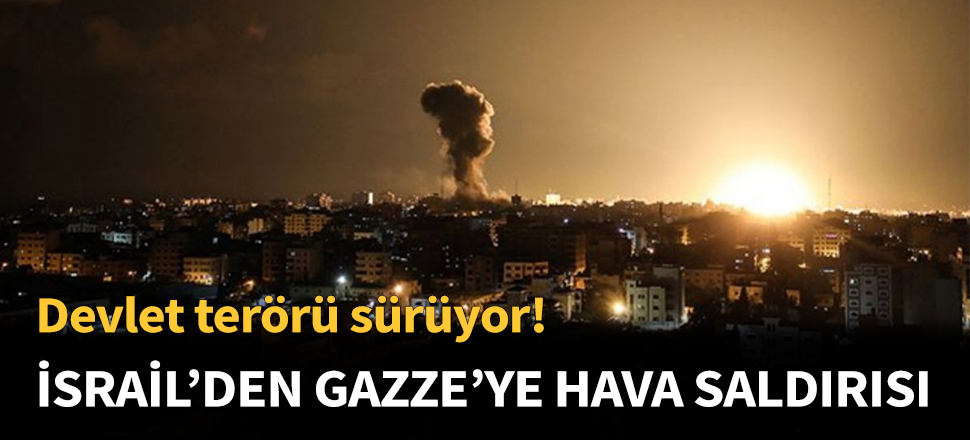 İsrail'den Gazze'ye hava saldırısı!