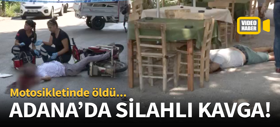 Adana'da silahlı kavga!