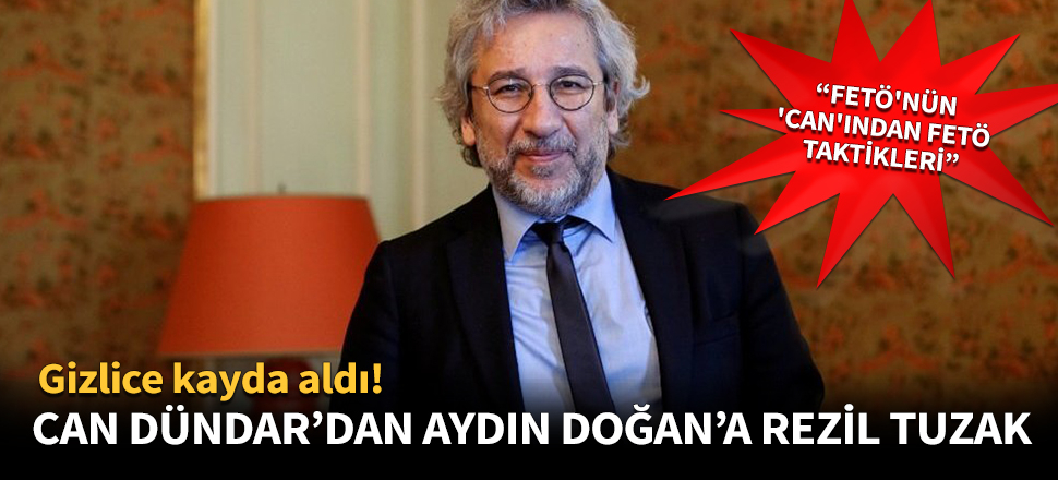 Can Dündar'dan Aydın Doğan'a rezil tuzak