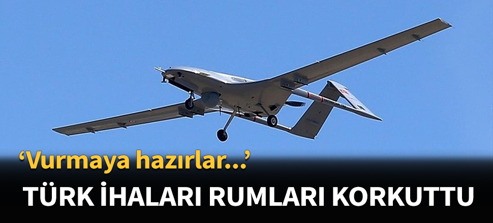 Türk İHA'ları Rumları korkuttu...