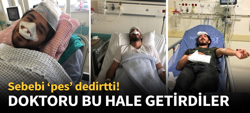 Doktoru bu hale getirdiler!