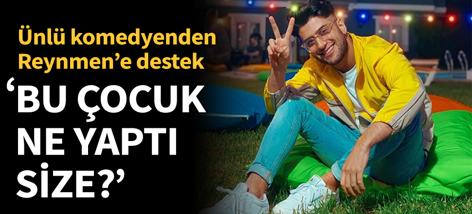 Ünlü komedyenden Reynmen'e destek!
