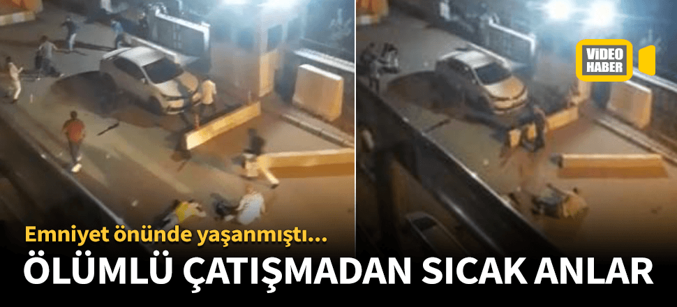 Polis merkezi önündeki çatışmadan yeni görüntü!