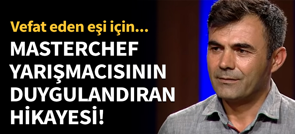 MasterChef yarışmacısının duygulandıran hikayesi!