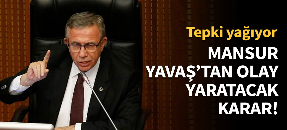 Mansur Yavaş'tan olay yaratacak karar