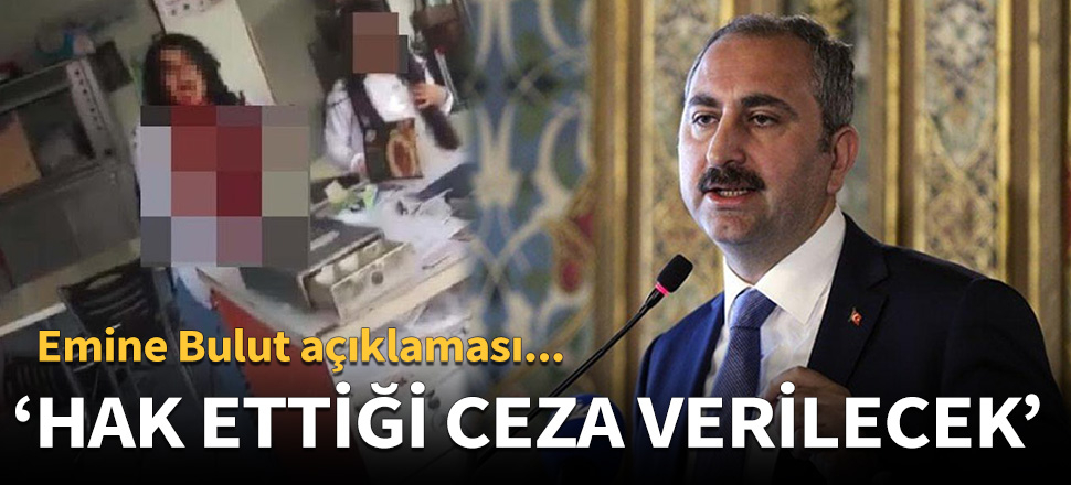 Adalet Bakanı Gül'den Emine Bulut açıklaması!