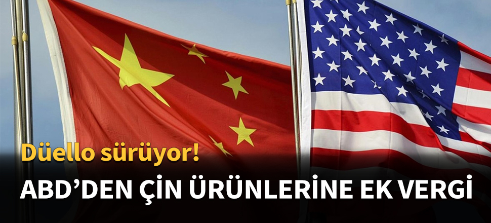 ABD, Çin ürünlerine vergiyi artırdı...