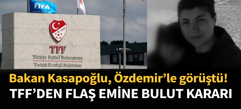 TFF'den flaş Emine Bulut kararı...