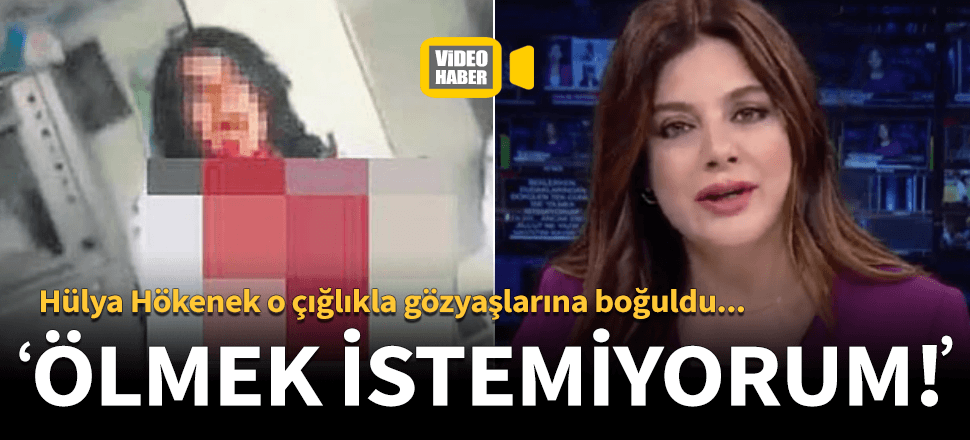 Ünlü spiker Hülya Hökenek o çığlık ile gözyaşlarına boğuldu!