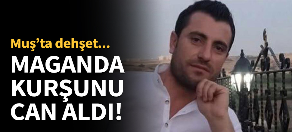 Maganda kurşunu can aldı!