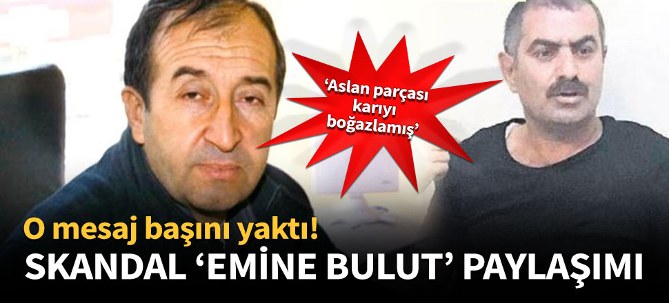 Skandal 'Emine Bulut' paylaşımı başını yaktı