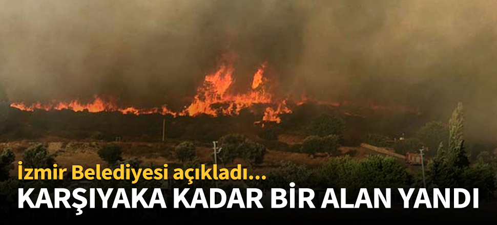 Karşıyaka kadar bir alan yandı!