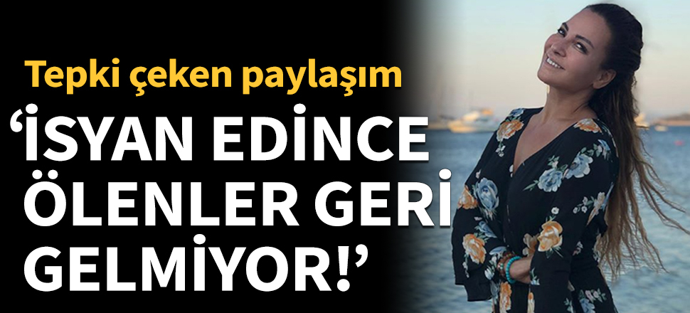 Nilgün Bodur: İsyan edince ölenler geri gelmiyor!