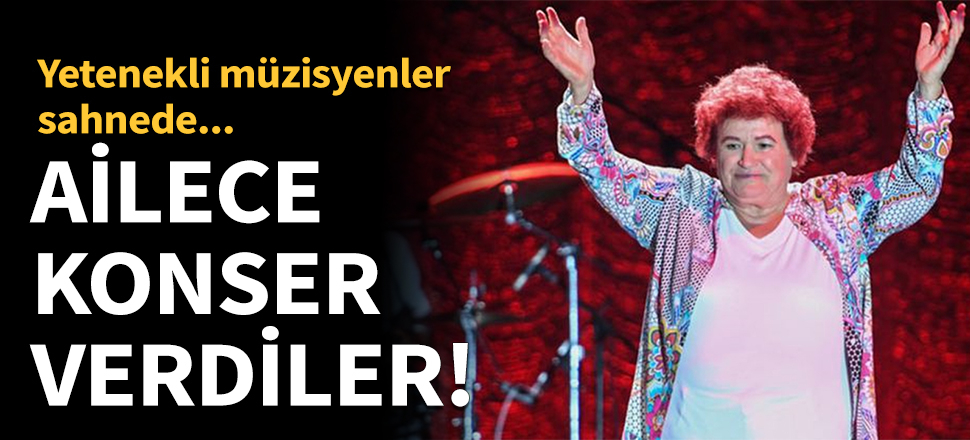 Ailece konser verdiler!