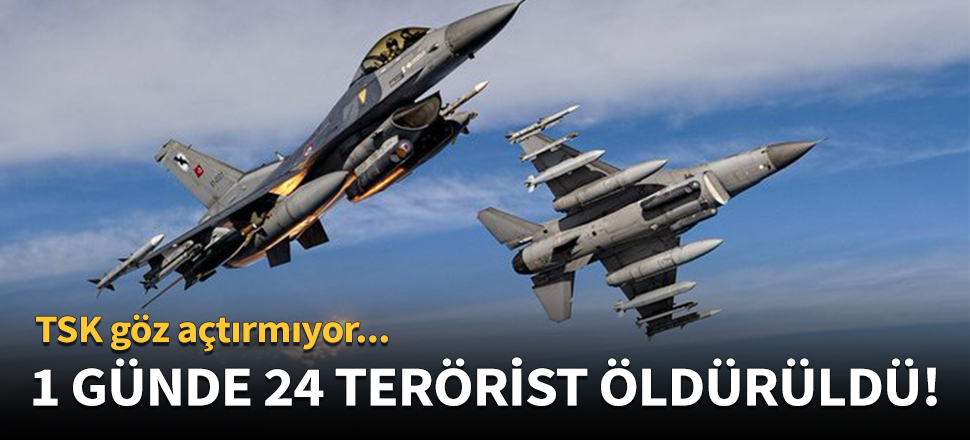 24 terörist etkisiz hale getirildi!