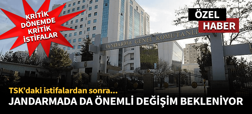 Jandarmada da önemli görev değişimi bekleniyor!