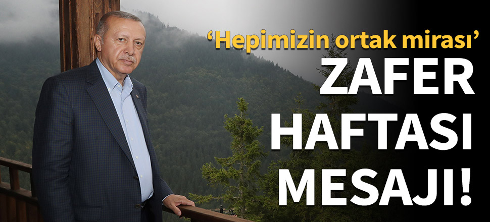 Cumhurbaşkanı Erdoğan'dan Zafer Haftası mesajı!
