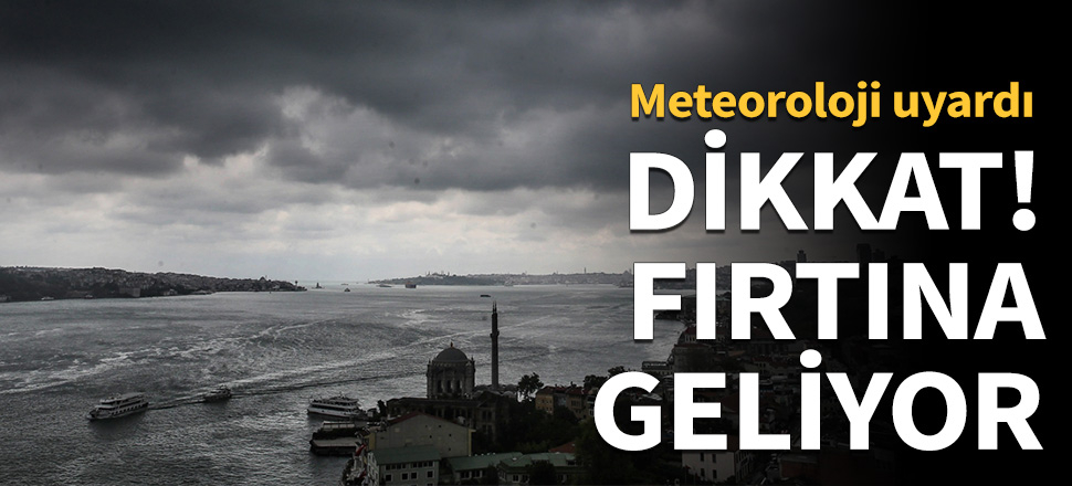 Dikkat! Fırtına geliyor...
