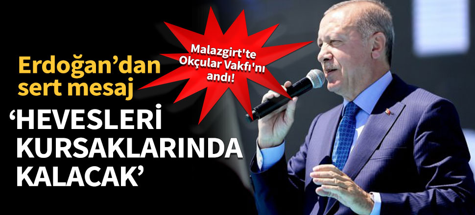 Erdoğan'dan sert mesaj: Hevesleri kursaklarında kalacak