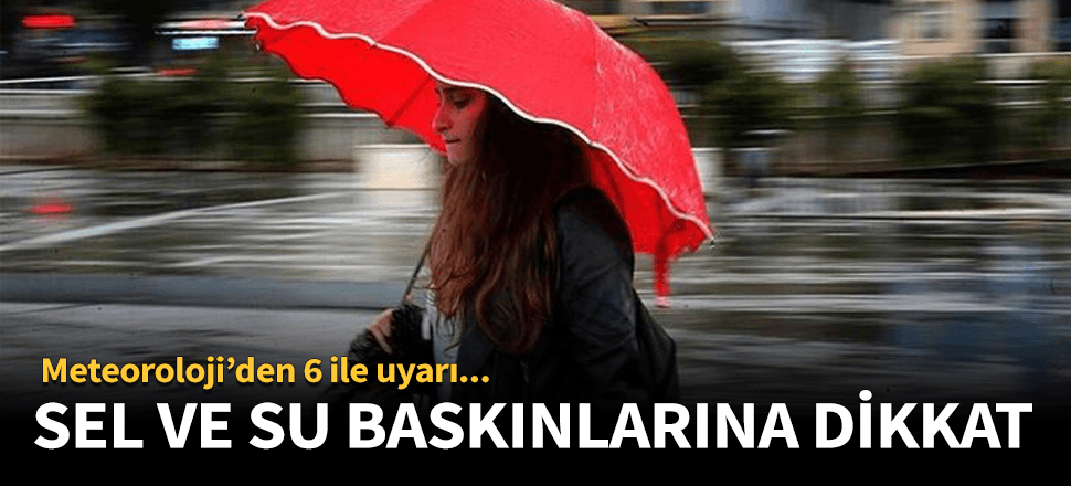 Meteoroloji'den 6 il için son dakika uyarısı!