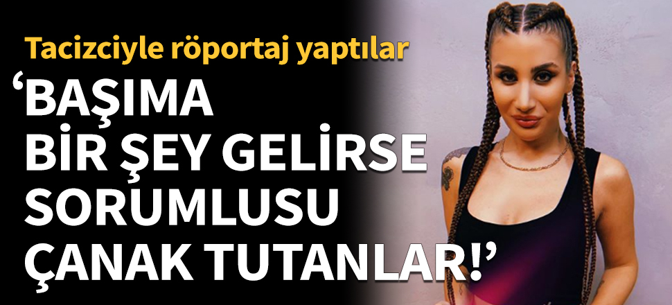 "Başıma bir şey gelirse sorumlusu çanak tutanlar!"
