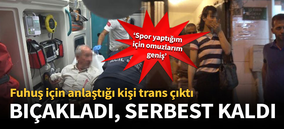 'Fiziğinden dolayı trans olduğundan şüphelendim'