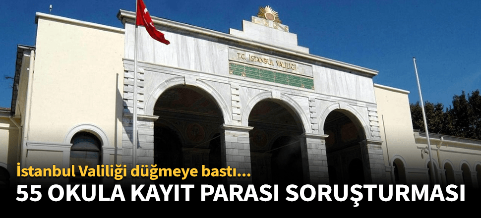 İstanbul Valiliği'nden kayıt parası soruşturması!
