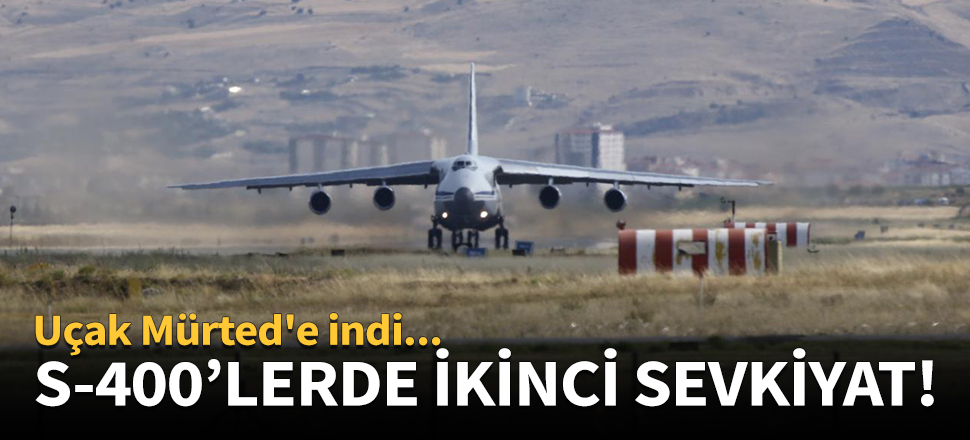 S-400'de ikinci sevkiyat başladı!