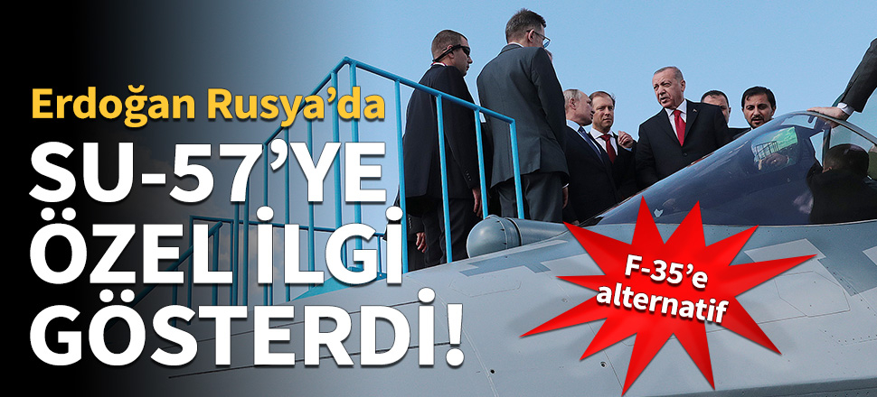 Erdoğan'dan Rusya'da Su-57'ye özel ilgi!