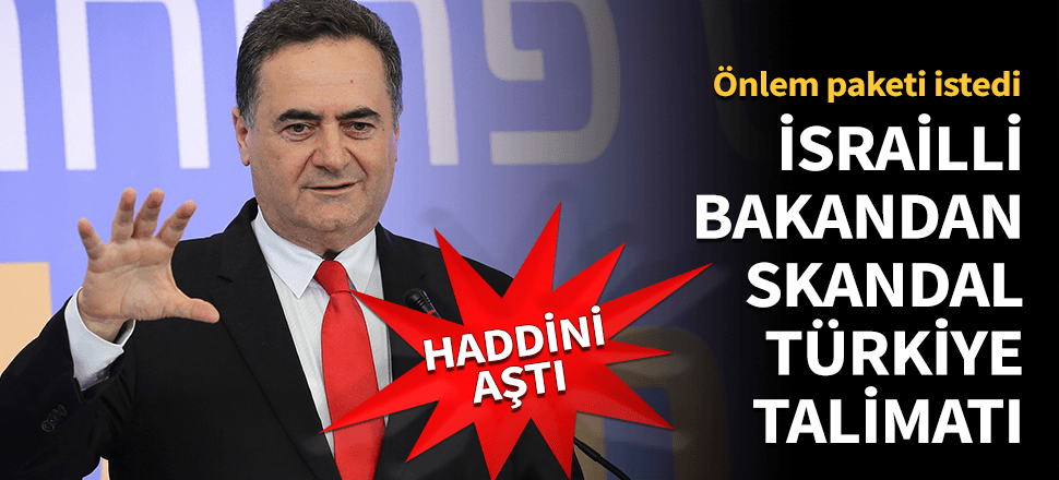 İsrail Dışişleri Bakanı'ndan skandal Türkiye talimatı!