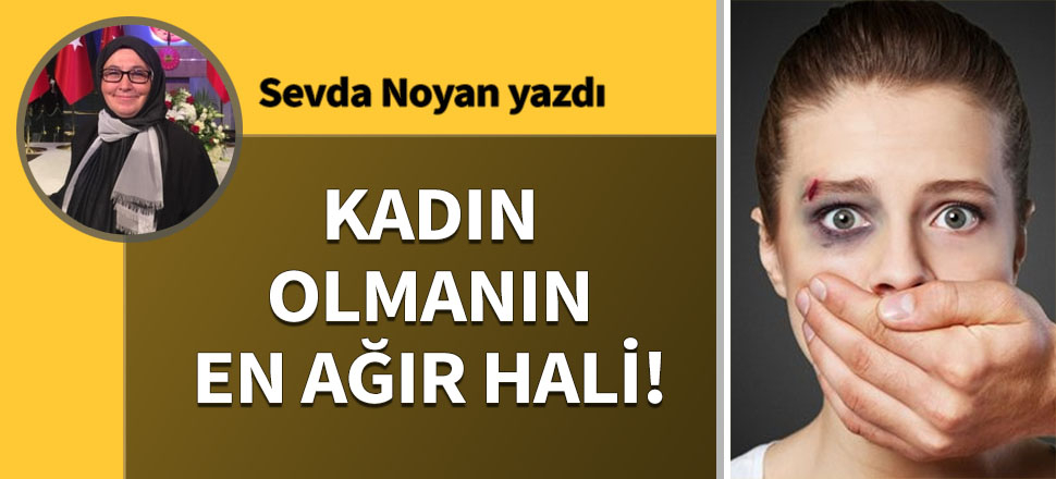 Kadın olmanın en ağır hali!