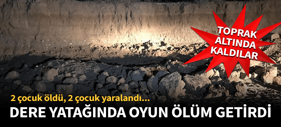 İki çocuk oyun oynarken toprak altında kaldı!