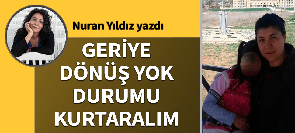 Geriye dönüş yok, durumu kurtaralım