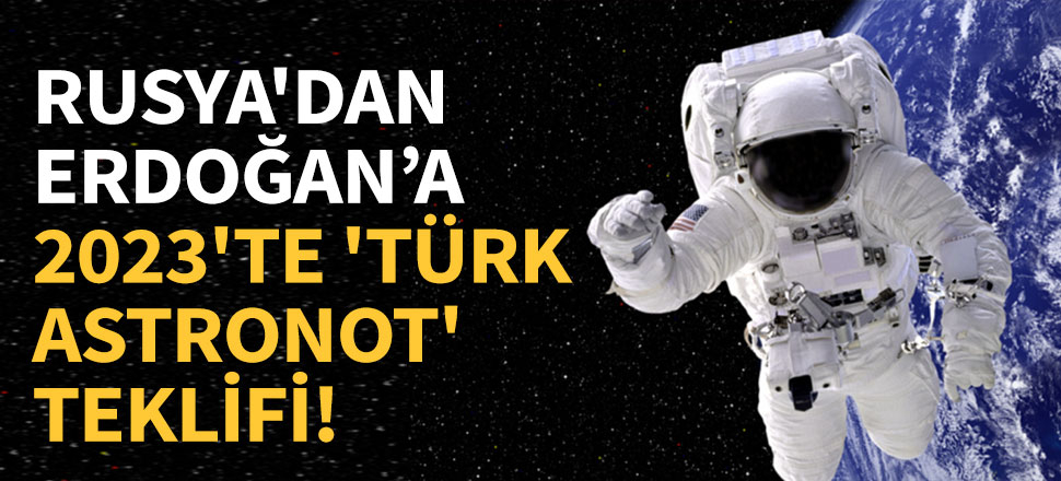 Rusya'dan 2023'te 'Türk astronot' önerisi