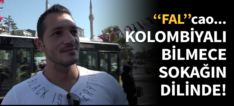 Kolombiyalı bilmece, sokağın dilinde...