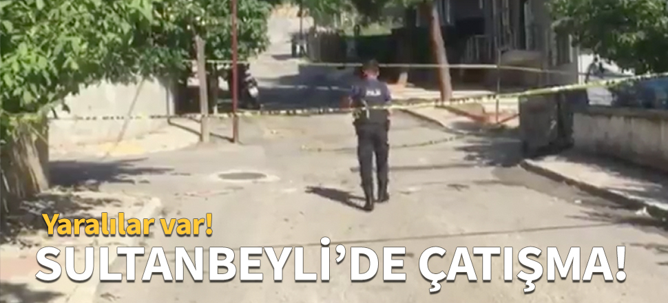 Sultanbeyli'de çatışma!