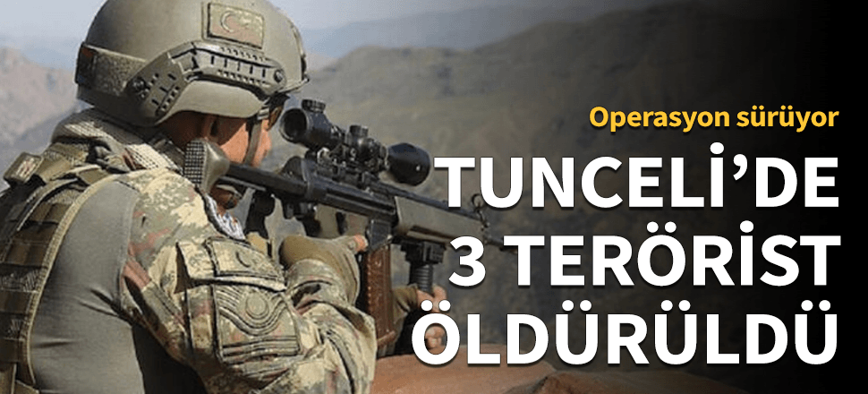 Tunceli'de 3 terörist öldürüldü!