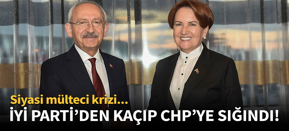 İYİ Parti'den kaçıp CHP'ye sığındı!
